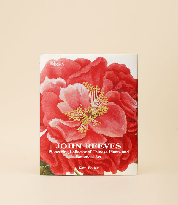 John Reeves - Pioneering Collector of Chinese Plants and Botanical Art